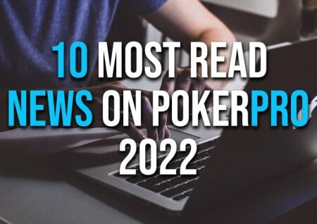 10 Most Read Poker News in 2022 at PokerPro